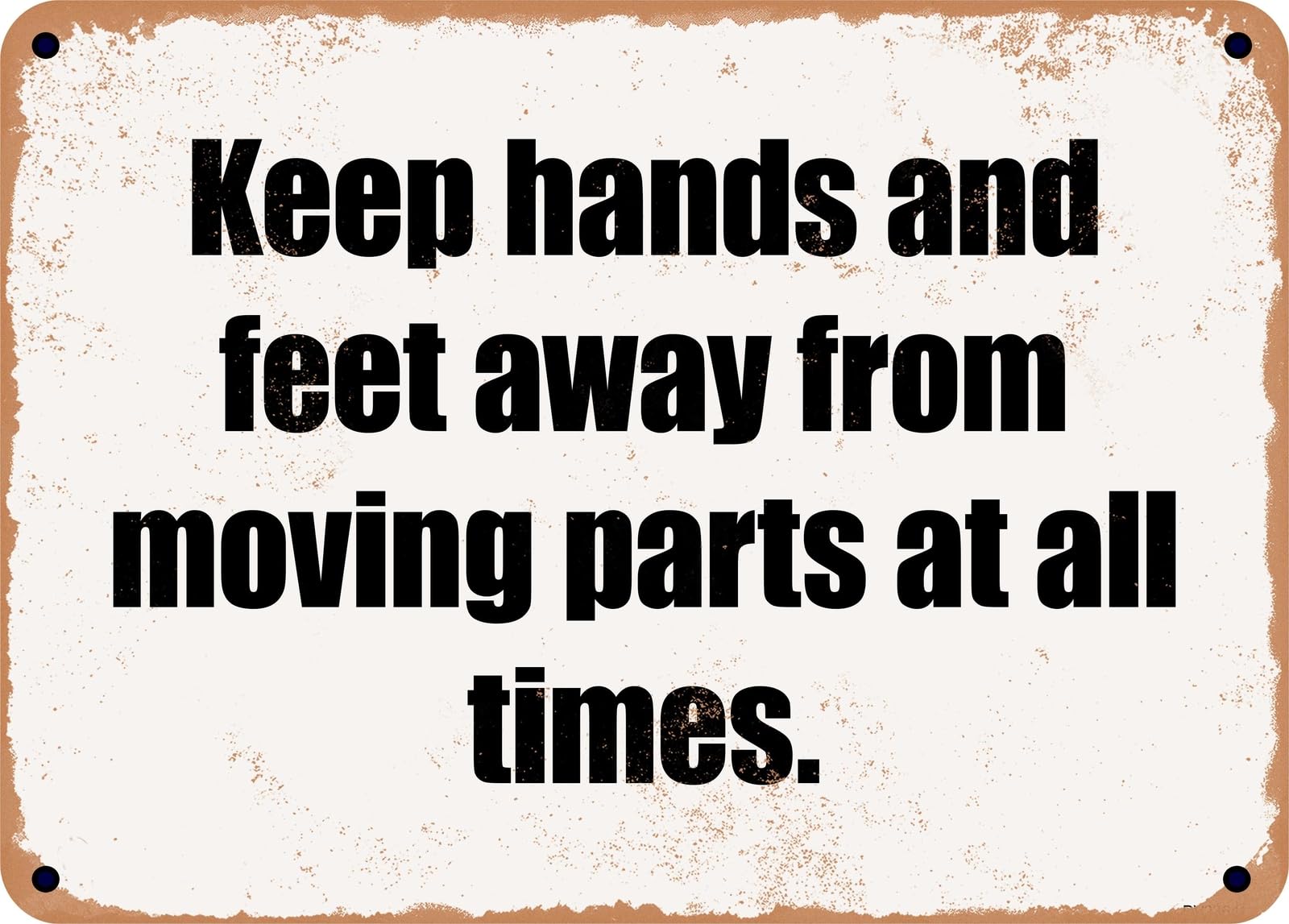 Miaomansenstore Metal Sign - Keep Hands And Feet Away From Moving Parts At All Times Home Decor