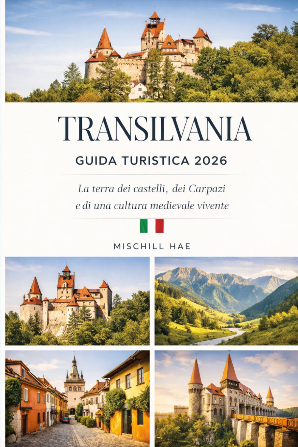 TRANSILVANIA GUIDA TURISTICA 2026: La terra dei castelli, dei Carpazi eCultura medievale vivente