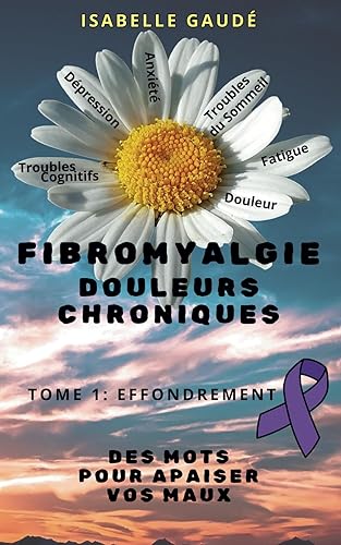 FIBROMYALGIE - DOULEURS CHRONIQUES: Des Mots pour Apaiser vos Maux