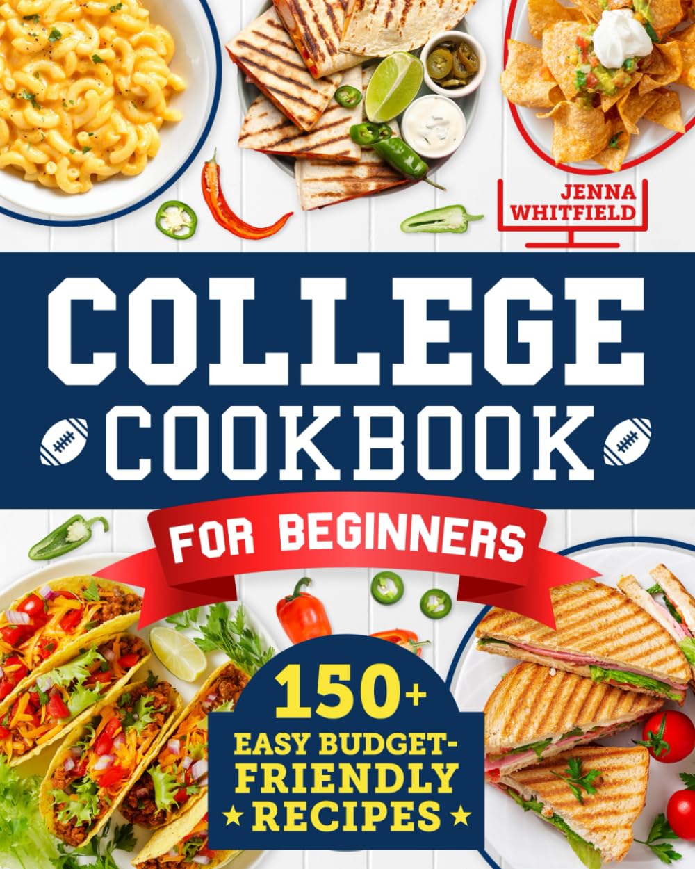College Cookbook for Beginners: 150+ Easy Budget-Friendly Recipes to Cook Smarter and Build Real Confidence in the Kitchen Without Drama | Perfect for Students Who Have Never Cooked Before
