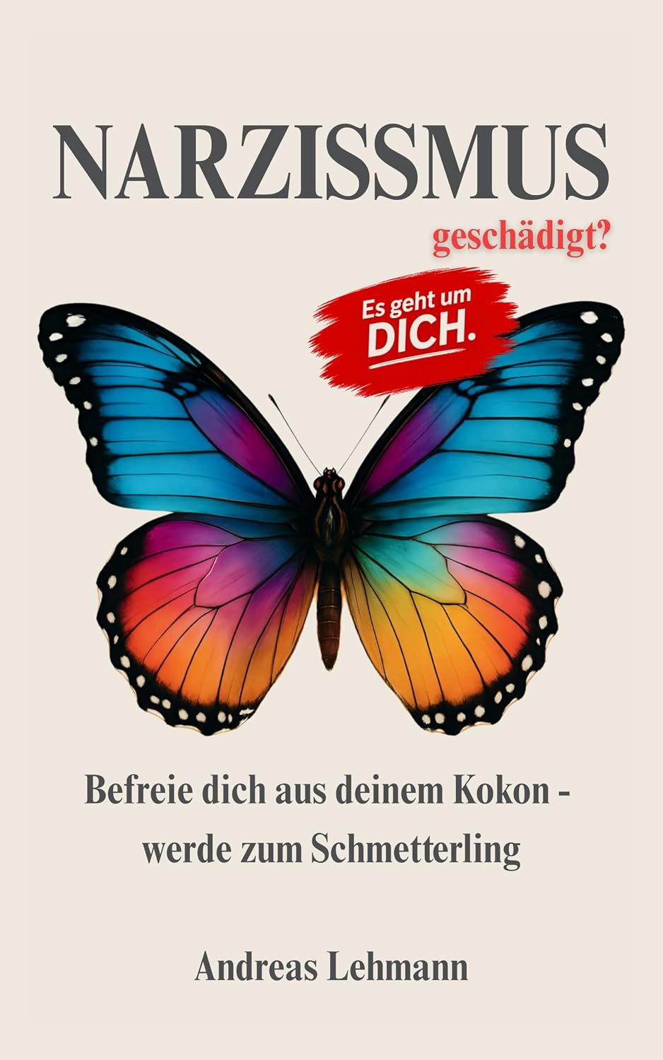 Narzissmus geschädigt? : Befreie dich aus deinem Kokon - werde zum Schmetterling (German Edition)