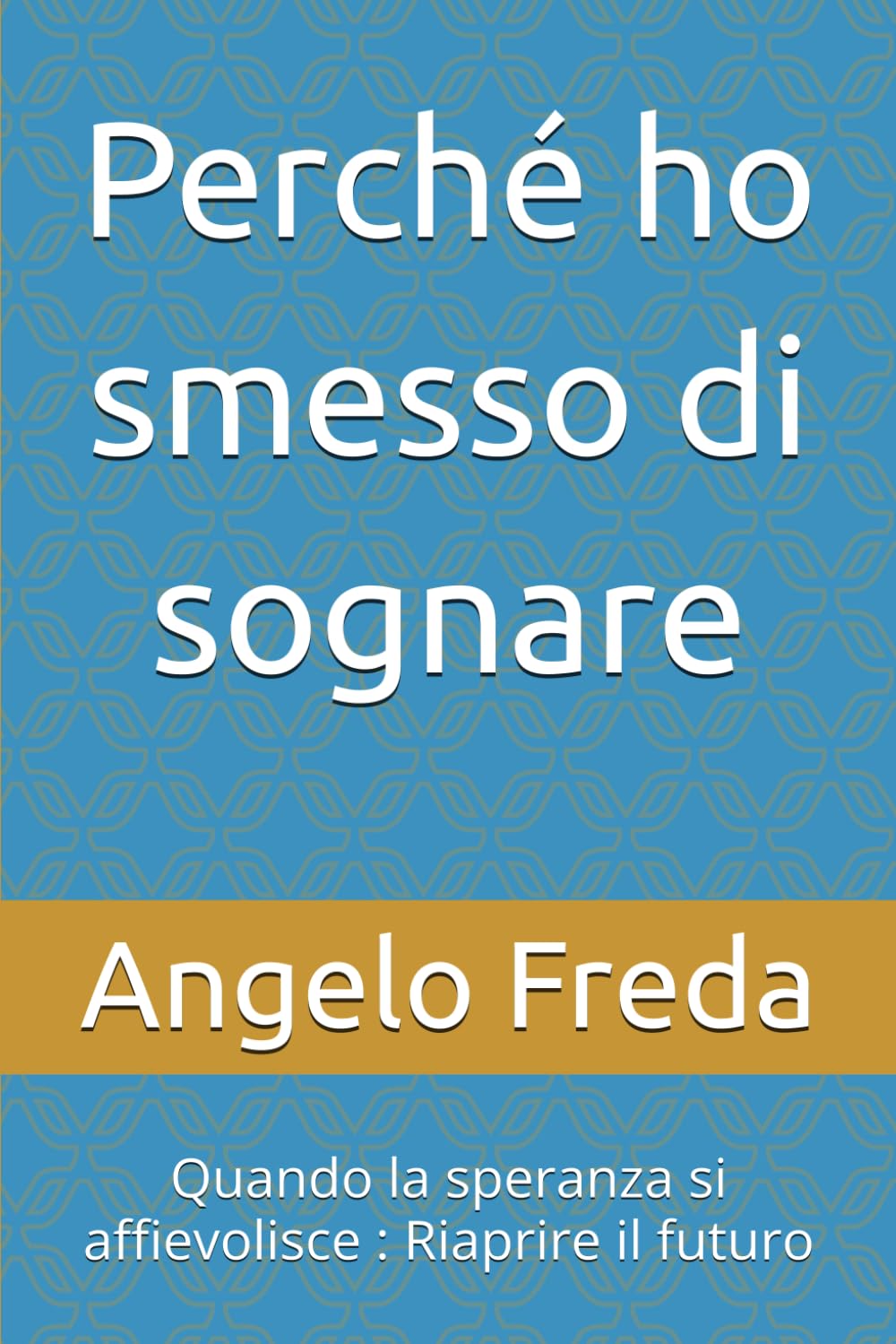 Perché ho smesso di sognare: Quando la speranza si affievolisce : Riaprire il futuro: 46 (IL LIBRO DEL PERCHE')