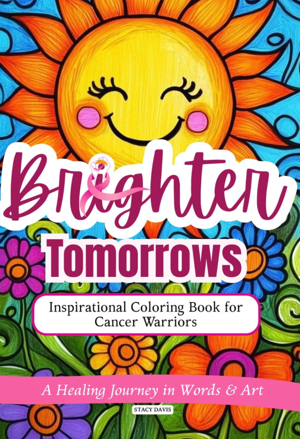 Brighter Tomorrows: Inspirational Coloring Book for Cancer Warriors