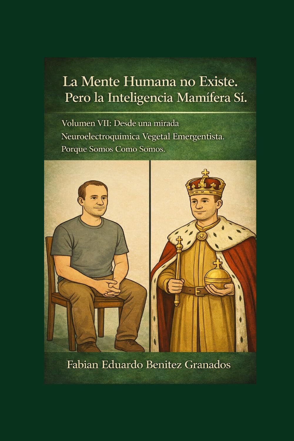 La Mente Humana no Existe.: Pero la Inteligencia Mamífera Si. Desde una mirada Neuroelectroquímica Vegetal Emergentista. Porque Somos Como Somos.
