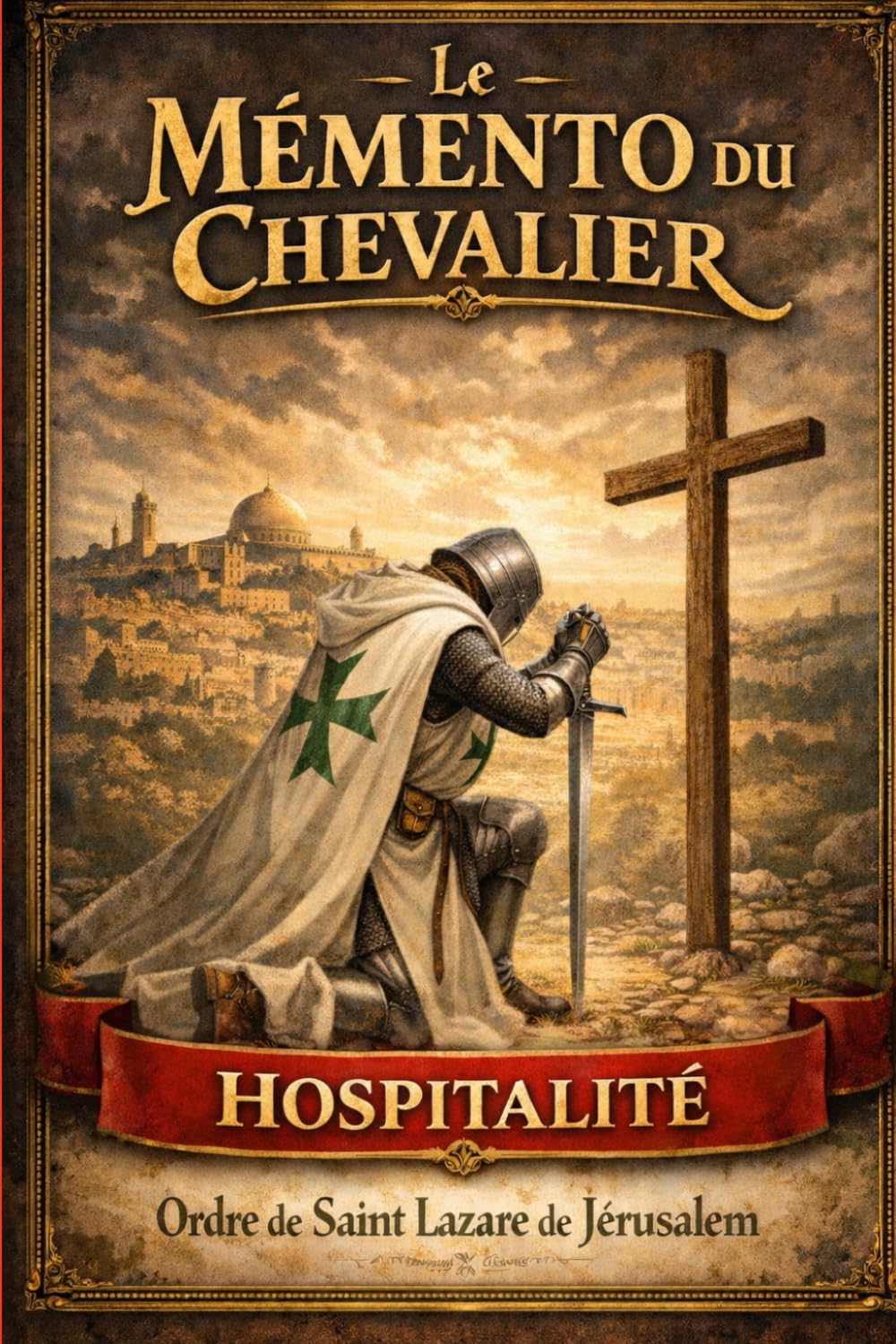L'ORDRE DE SAINT LAZARE DE JERUSALEM: LE MEMENTO DU CHEVALIER