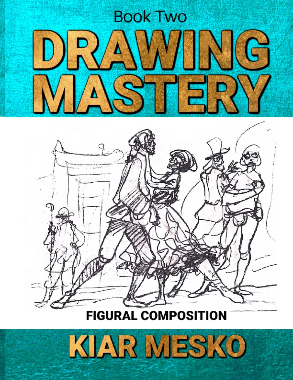 Drawing Mastery: Figural Composition Paperback – July 8, 2022