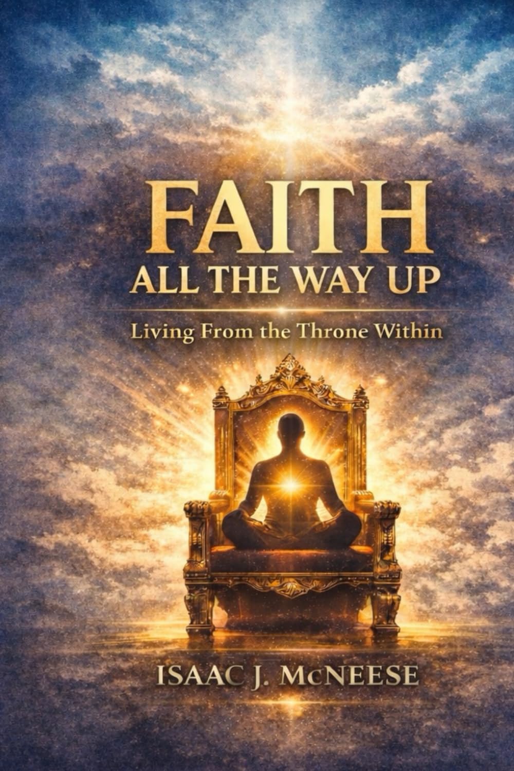 Faith All The Way Up: Living From the Throne Within      Paperback – January 18, 2026