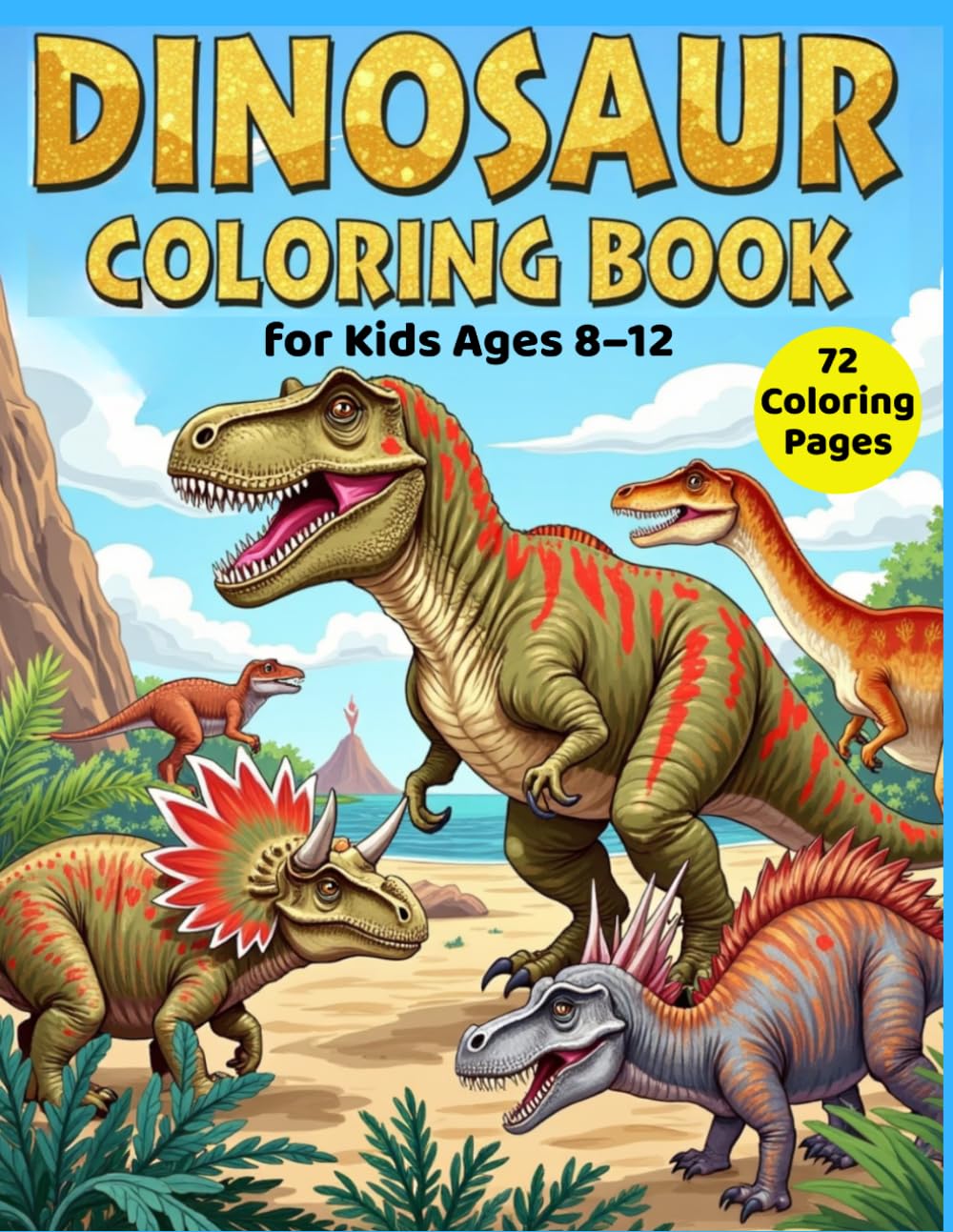 Dinosaur Coloring Book for Kids Ages 8–12: 72 Dinosaur Coloring Pages, Realistic Dinosaurs