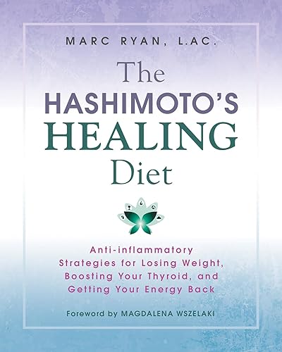 The Hashimoto's Healing Diet: Anti-Inflammatory Strategies for Losing Weight, Boosting Your Thyroid, and Getting Your Energy Back