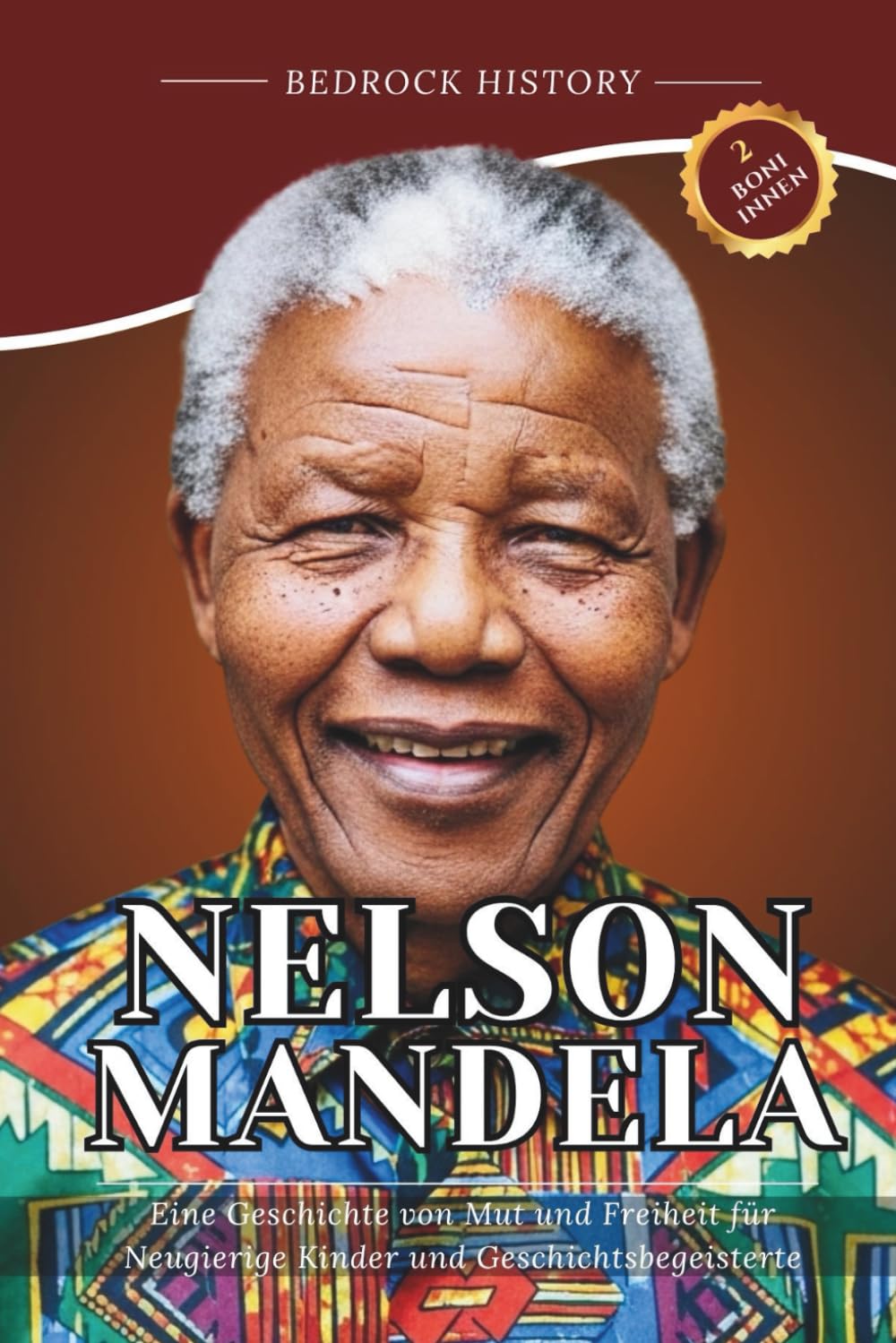 Nelson Mandela: Eine Geschichte von Mut und Freiheit für Neugierige Kinder und Geschichtsbegeisterte (Die Bedrock-Reihe)