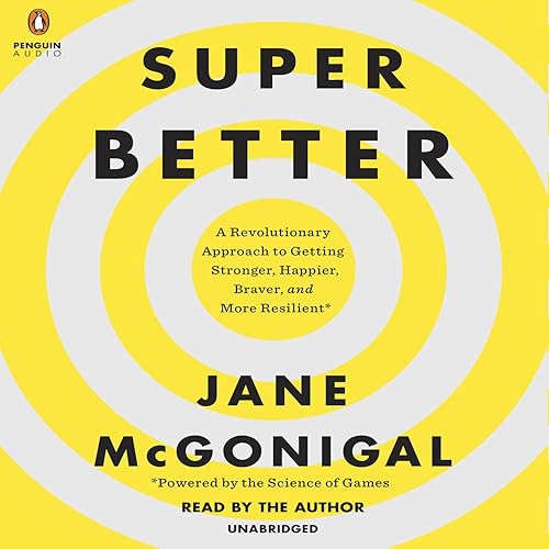 SuperBetter: A Revolutionary Approach to Getting Stronger, Happier, Braver and More Resilient - Powered by the Science of Games