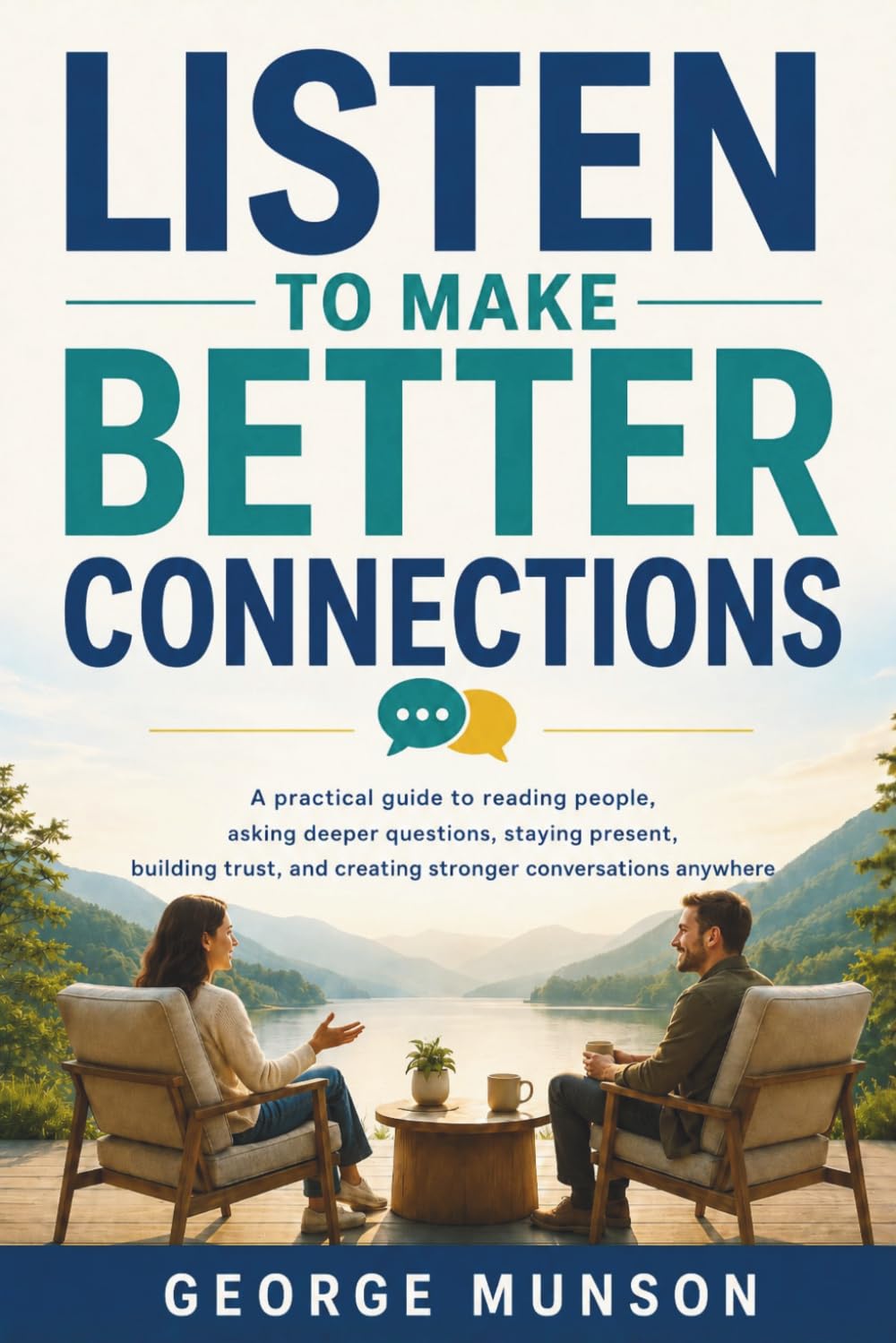 Listen to Make Better Connections: A practical guide to reading people, asking deeper questions, staying present, building trust, and creating stronger conversations anywhere