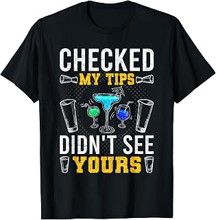 Checked My Tips Didn't See Yours Bartending Bartender T-Shirt