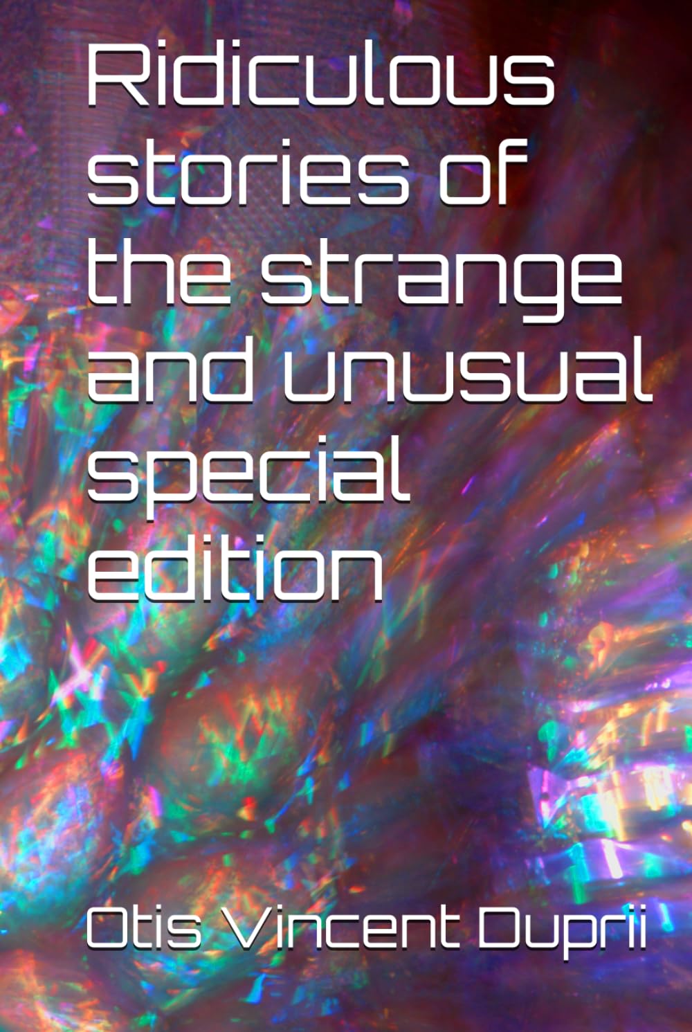 Ridiculous stories of the strange and unusual special edition