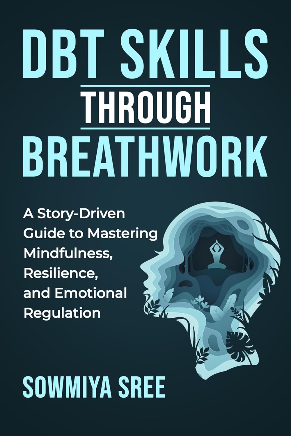 DBT SKILLS THROUGH BREATHWORK: A Story-Driven Guide to Mastering Mindfulness, Resilience, and Emotional Regulation with DBT Techniques (The Power of Breath)      Kindle Edition