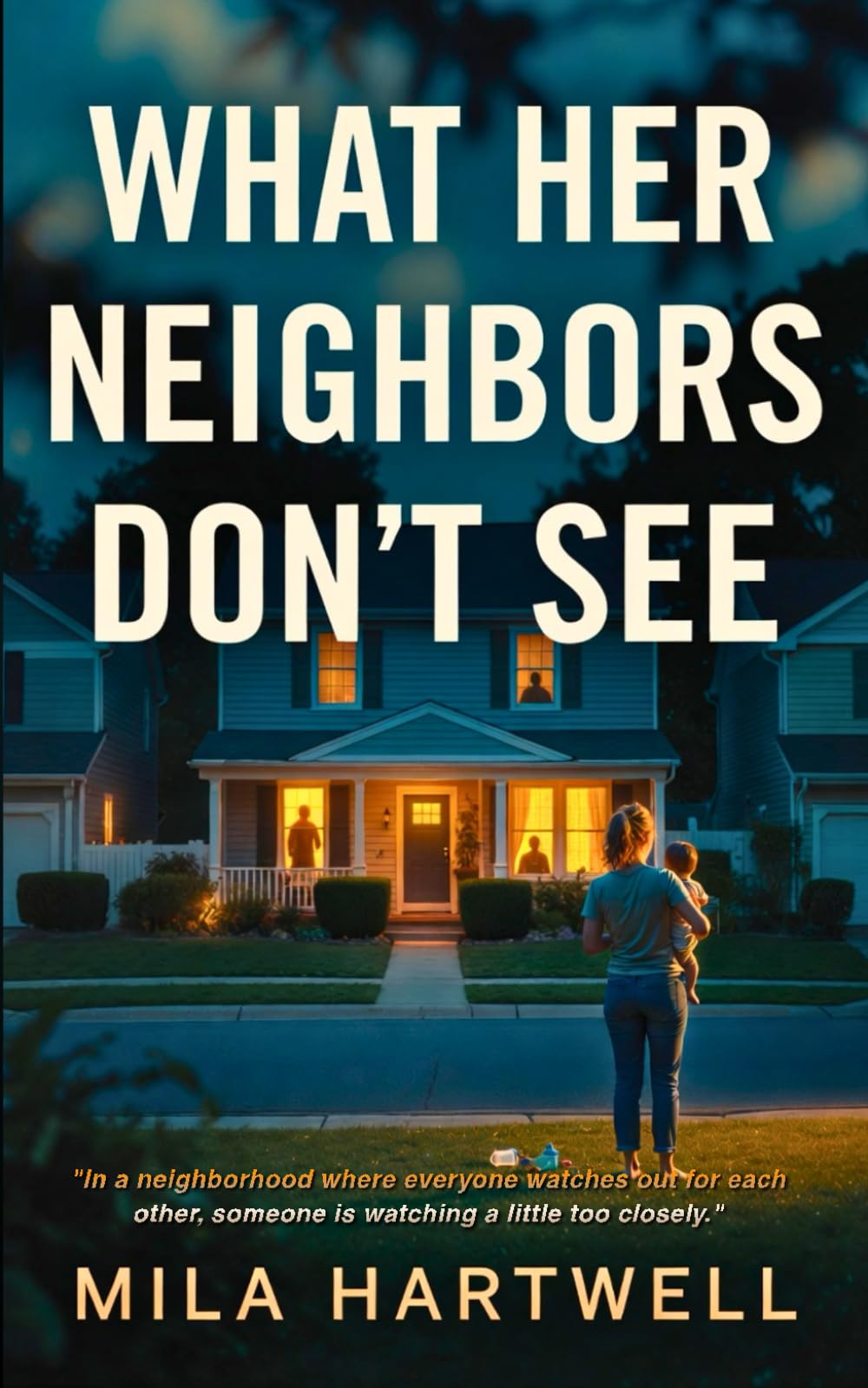 What Her Neighbors Don’t See: A Gripping Psychological Thriller of Domestic Suspense and Gaslighting