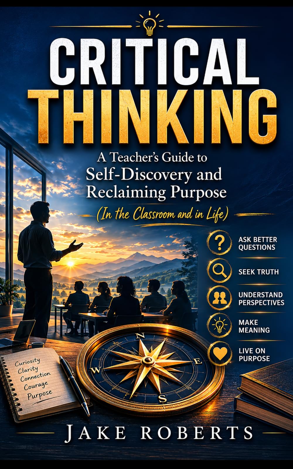 Critical Thinking: A Teacher's Guide to Self Discovery and Reclaiming Purpose