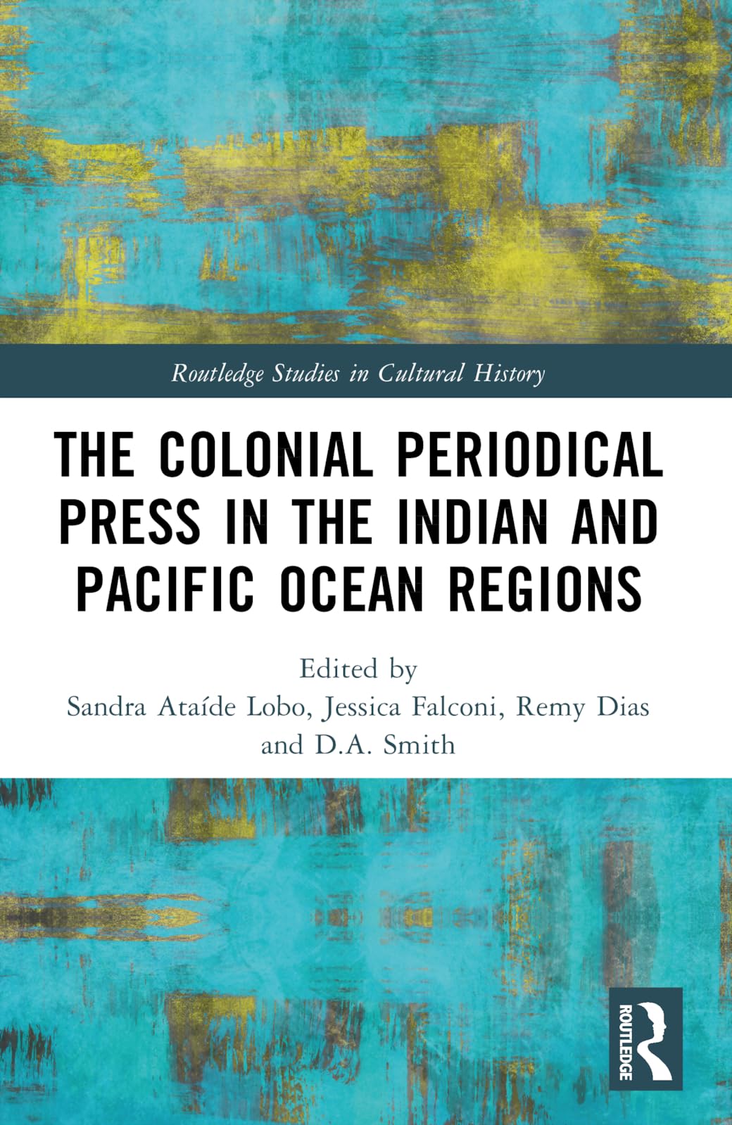 The Colonial Periodical Press in the Indian and Pacific Ocean Regions (Routledge Studies in Cultural History)