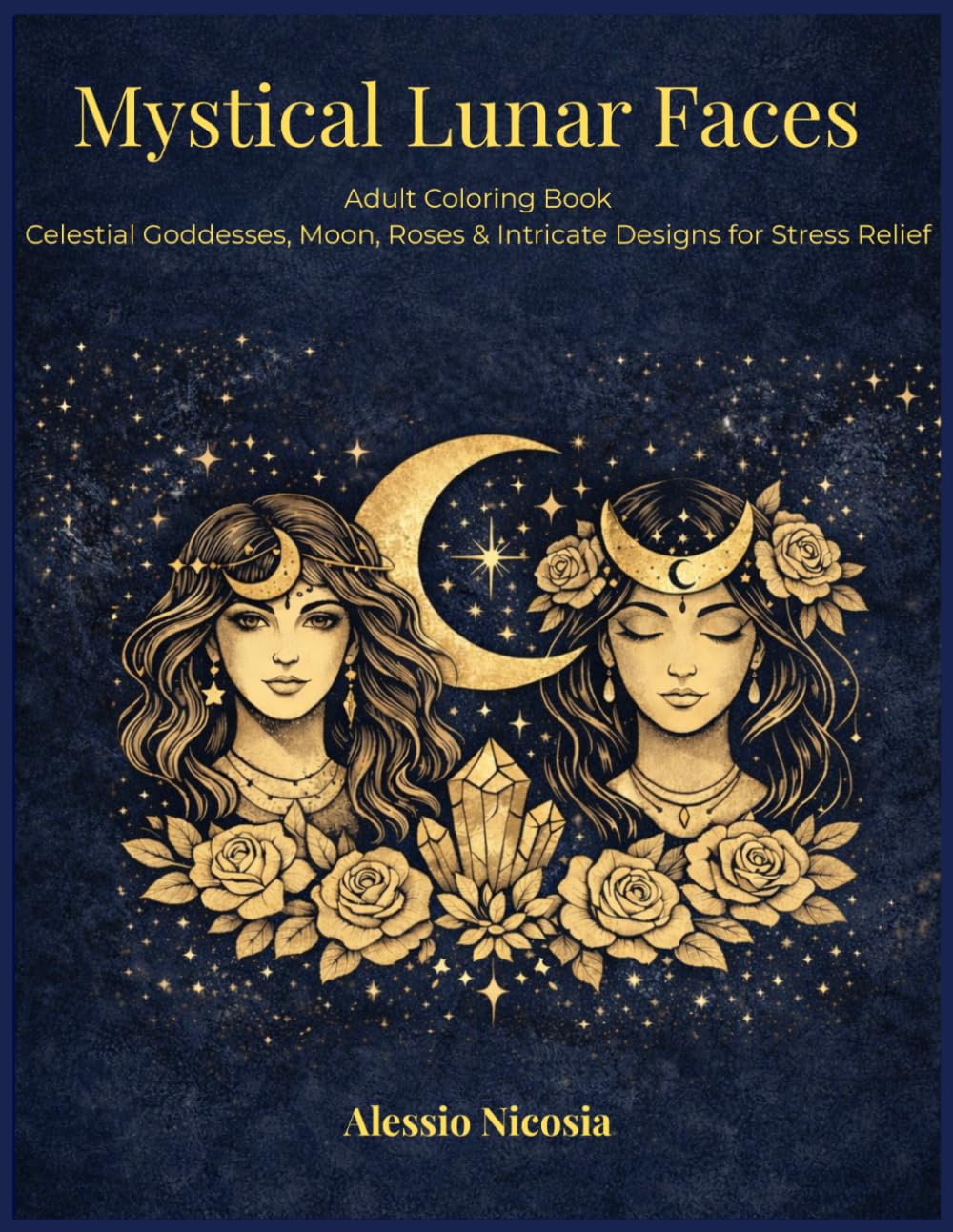 Mystical Lunar Faces: Adult Coloring Book Celestial Goddesses, Moon, Roses & Intricate Designs for Stress Relief (Adult Coloring Books 2026 collection)