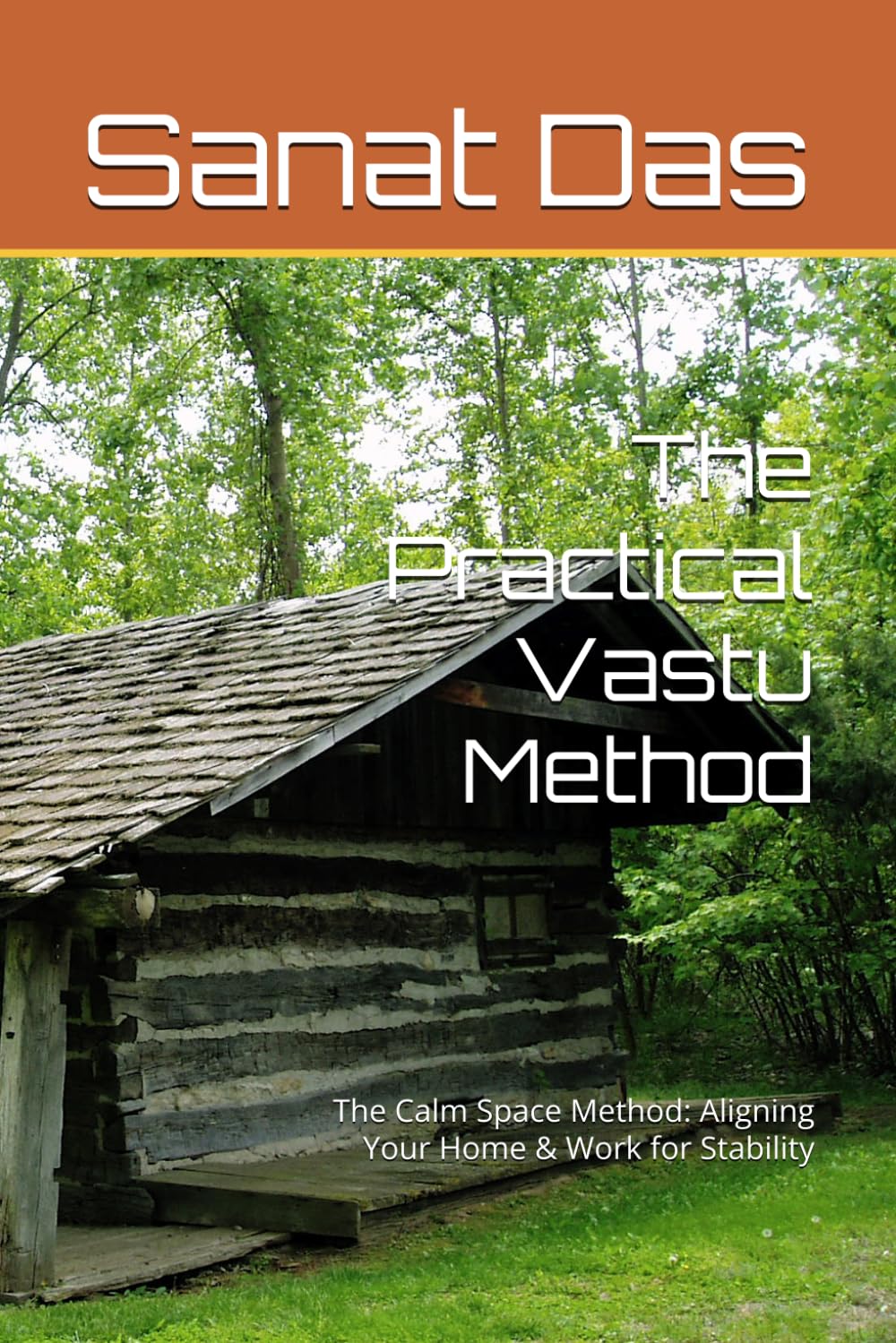 The Practical Vastu Method: The Calm Space Method: Aligning Your Home & Work for Stability (The Spatial Wealth & Stability Series)