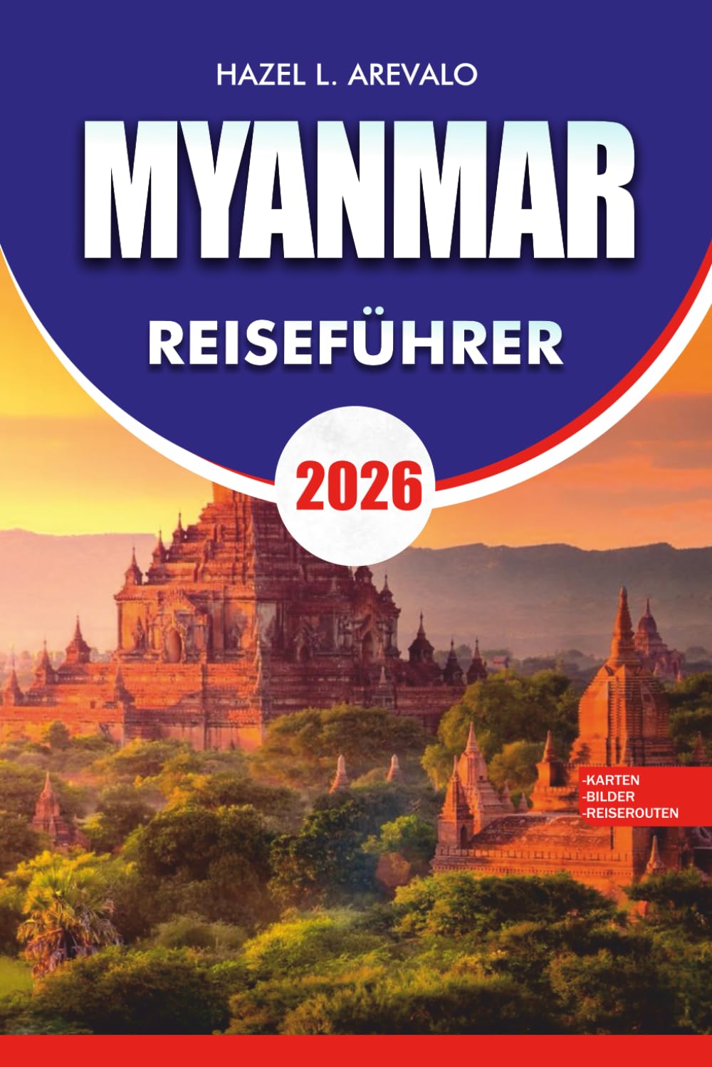 MYANMAR Reiseführer 2026: Ihr komplettes Abenteuerhandbuch, um Yangon, Bagan, Inle Lake, Ngapali und versteckte Schätze mit Budgettipps, Kultureinblicken und stressfreien Reiserouten zu erkunden.