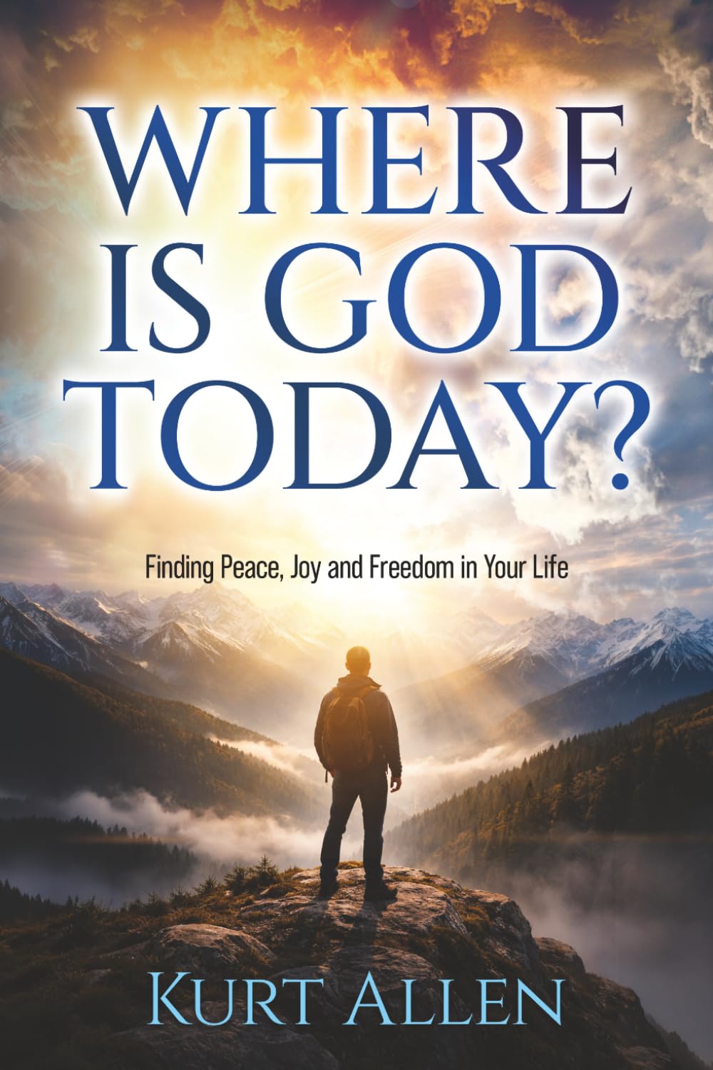 Where Is God Today?: Finding Peace, Joy and Freedom in Your Life