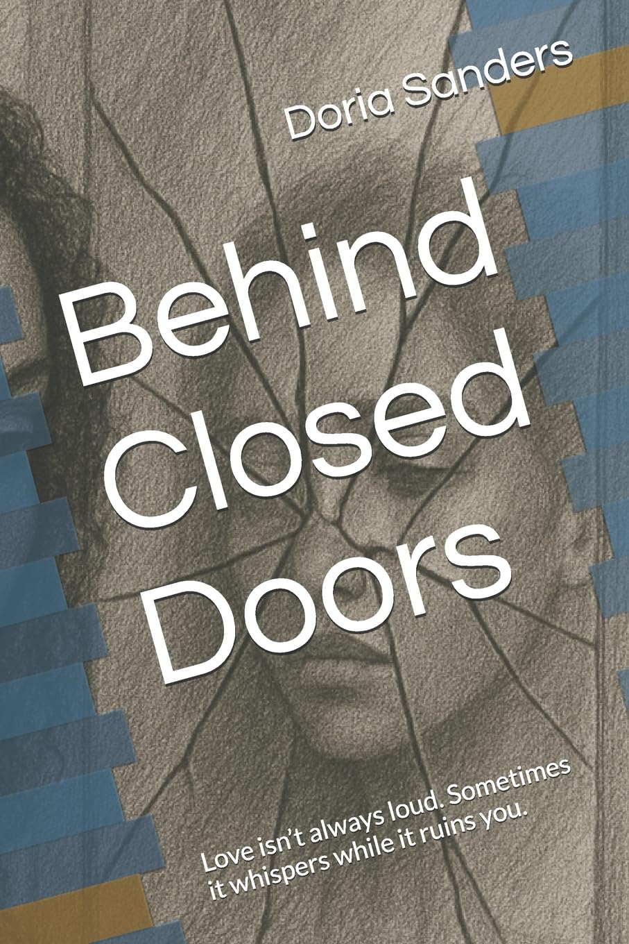 Behind Closed Doors: Love isn’t always loud. Sometimes it whispers while it ruins you.