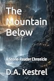 The Mountain Below: A Stone-Reader Chronicle