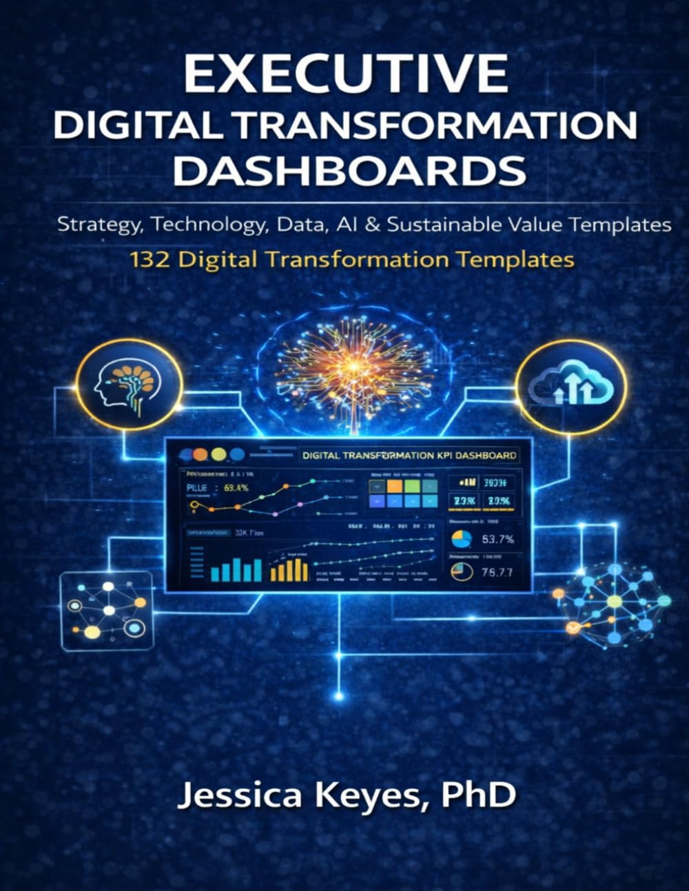 Executive Digital Transformation Dashboards: 132 Templates for Strategy, Technology, Data, AI & Enterprise Value (Executive Project Governance Series)