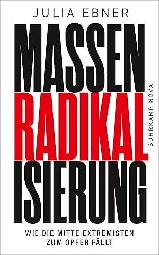 Massenradikalisierung: Wie die Mitte Extremisten zum Opfer fällt | Warum unsere Demokratie bedroht ist wie noch nie | Sachbuch-Bestenliste (DLF Kultur/ZDF/DIE ZEIT) (suhrkamp nova)