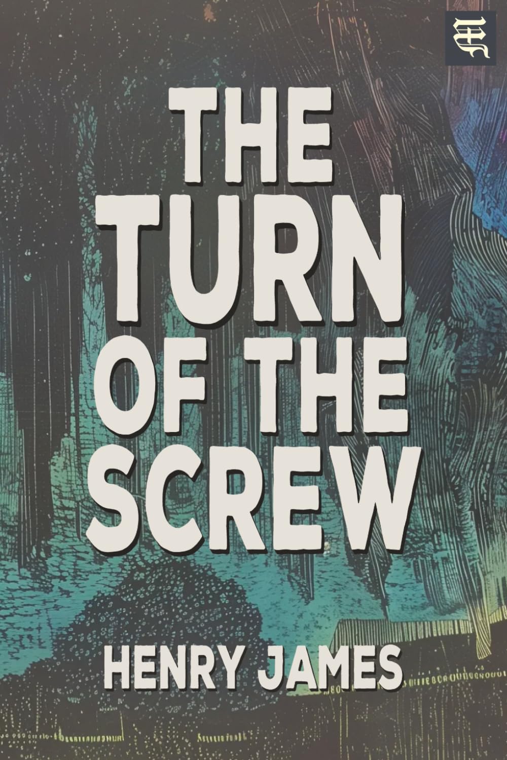 The Turn of the Screw: The 1898 Gothic Tale of Haunted Minds, Psychological Suspense, and Dark Influence