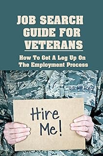 Job Search Guide For Veterans: How To Get A Leg Up On The Employment Process