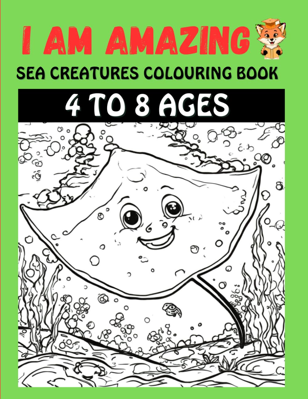 I Am Amazing 3: Sea Creatures Positive Affirmations Colouring Book for Kids Ages 4-8 (I AM AMAZING Positive Affirmations Coloring Books For kids 4 To 8)