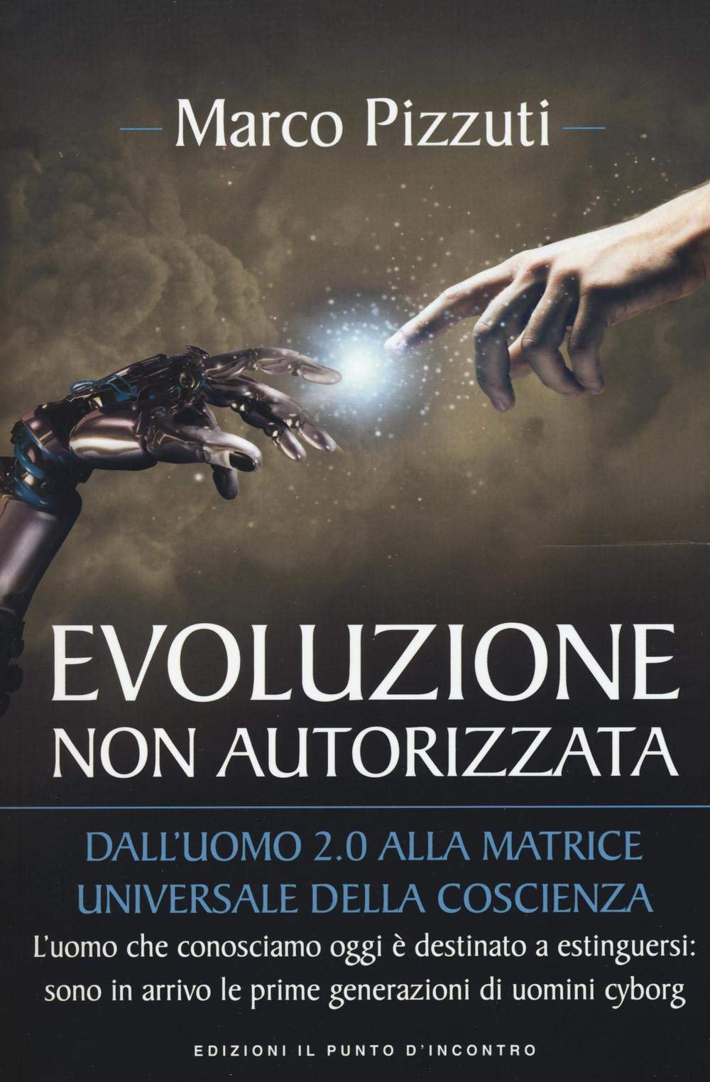 Evoluzione non autorizzata. Dall'uomo 2.0 alla matrice universale della coscienza