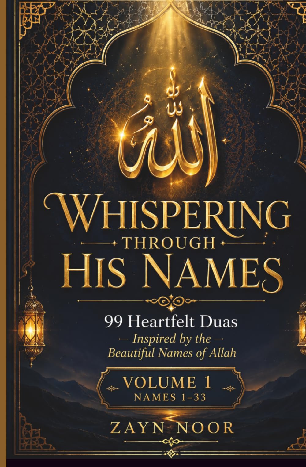 WHISPERING THROUGH HIS NAMES: 99 Heartfelt Duas Inspired by the Beautiful Names of Allah