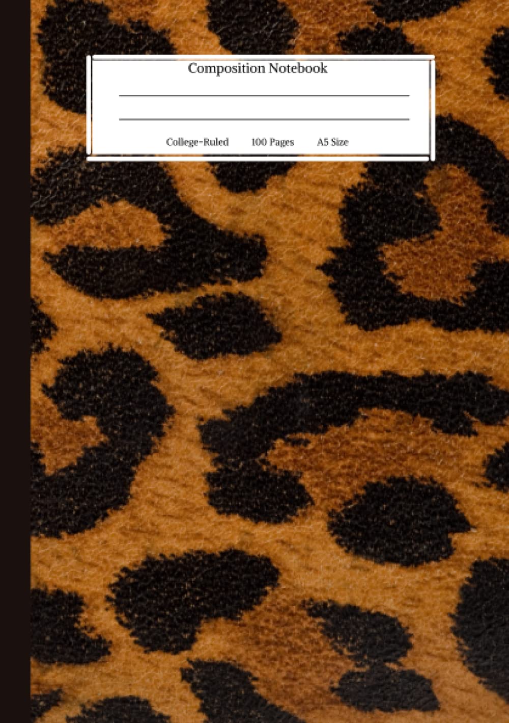 Leopard Composition Notebook: College Ruled Notebook | 100 Pages | Medium A5 Sized w/ Soft Cover