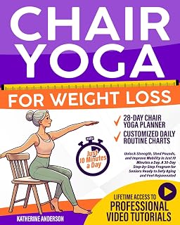 Chair Yoga for Weight Loss: Unlock Strength, Shed Pounds, and Improve Mobility in Just 10 Minutes a Day. A 30-Day Step-by-Step Program for Seniors Ready to Defy Aging and Feel Rejuvenated