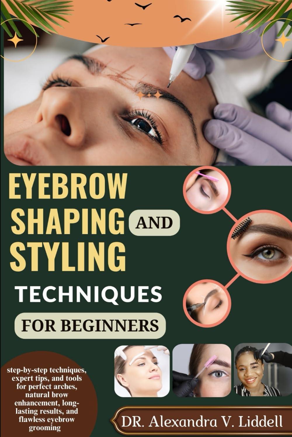 EYEBROW SHAPING AND STYLING TECHNIQUES FOR BEGINNERS: step-by-step techniques, expert tips, and tools for perfect arches, natural brow enhancement, long-lasting results, and flawless eyebrow grooming