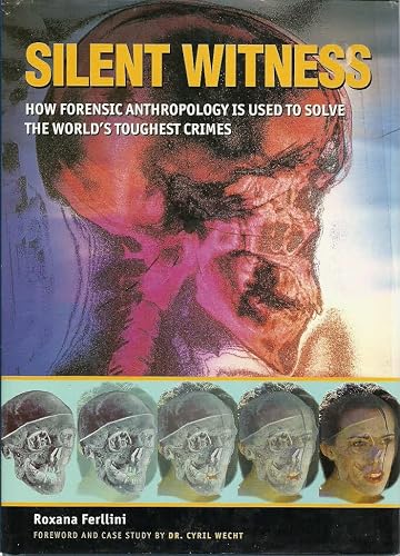 Silent Witness: How Forensic Anthropology Is Used to Solve the World's Toughest Crimes