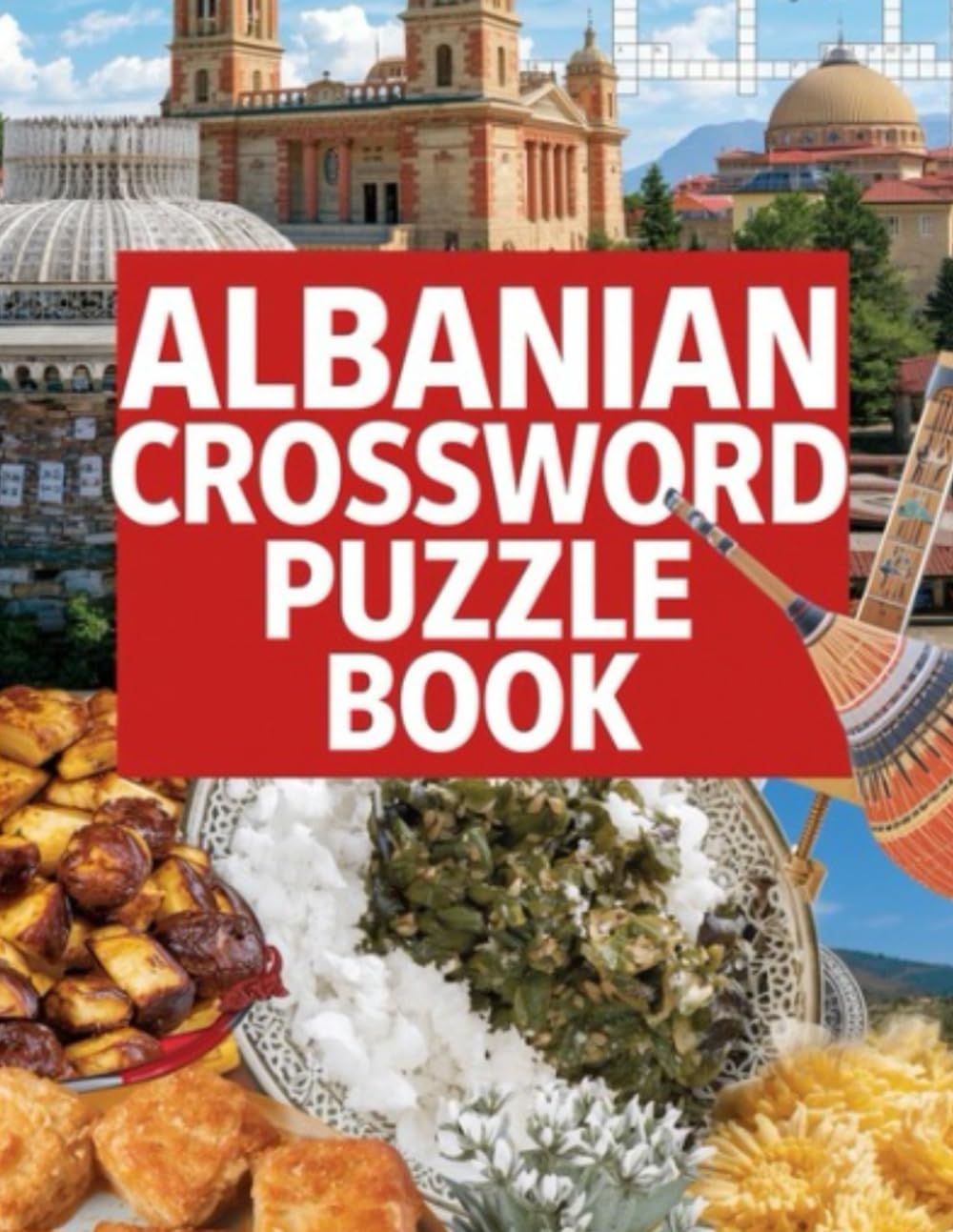 Albanian Crossword Puzzle Book: 70 Fun & Challenging Crossword Puzzles Celebrating Albanian Culture, Language, and History