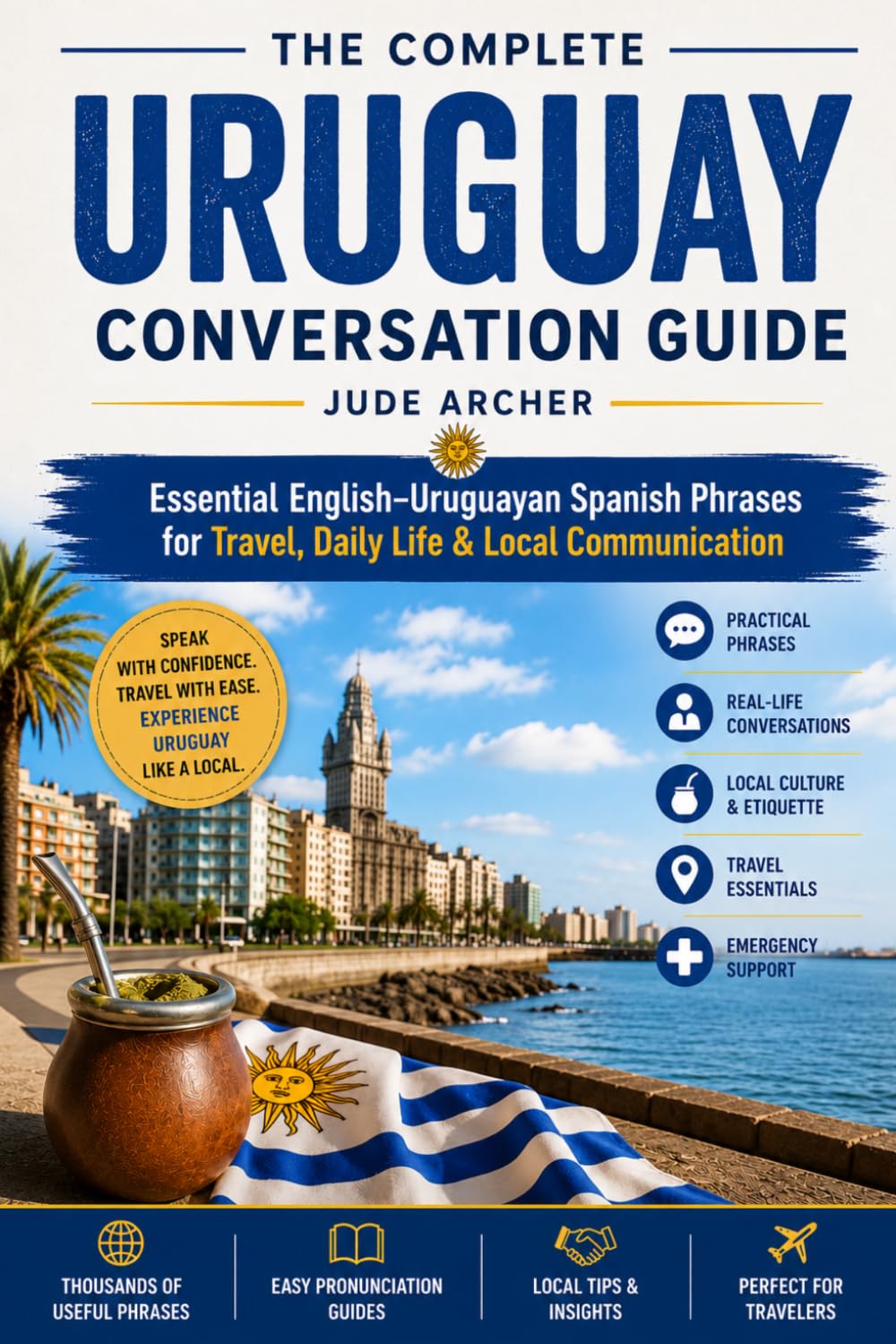The Complete Uruguay Conversation Guide: Essential English–Uruguayan Spanish Phrases for Travel, Daily Life & Local Communication