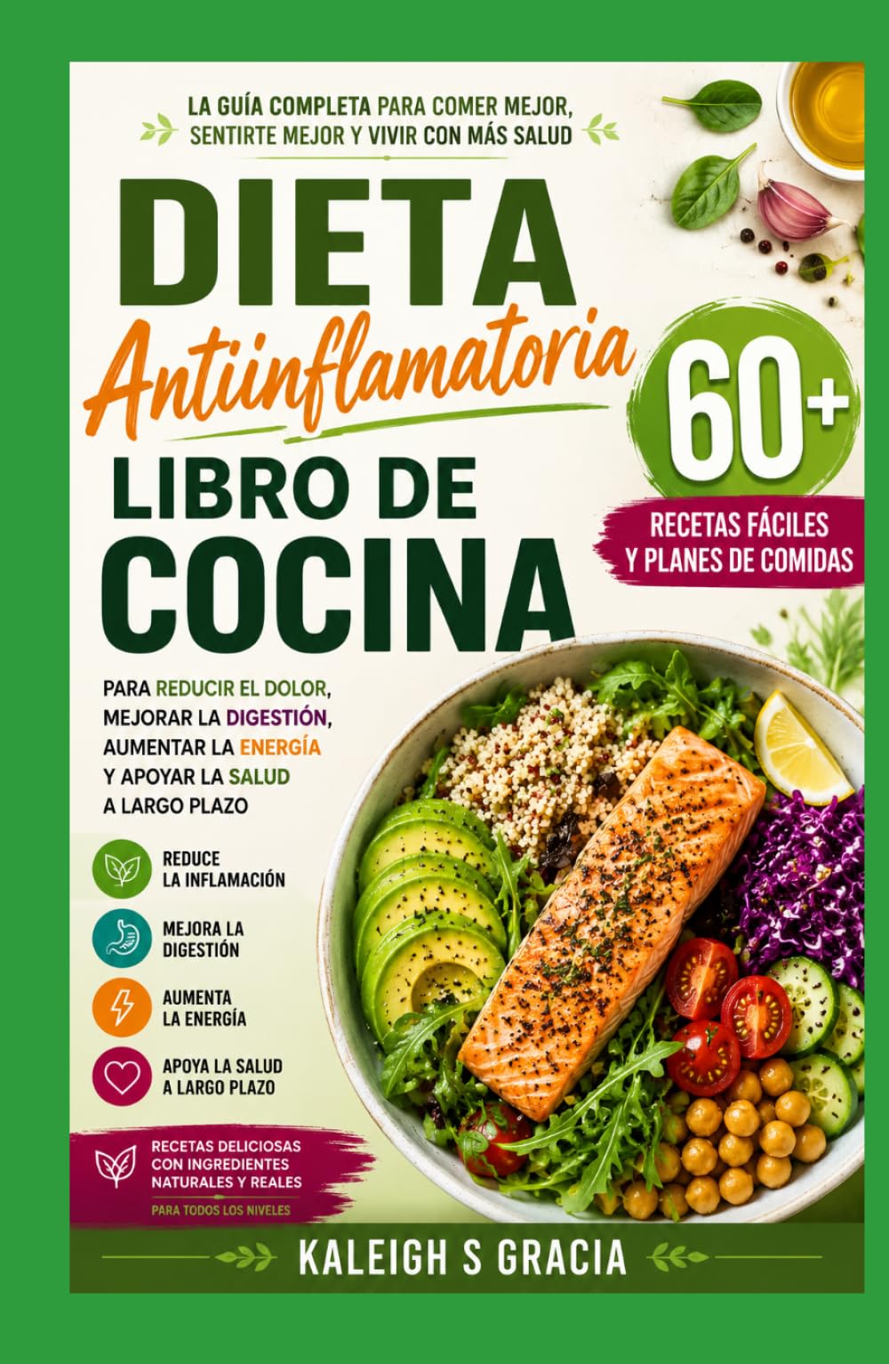 Libro de cocina para dietas antiinflamatorias: 60+ recetas antiinflamatorias fáciles y planes de comidas para reducir el dolor, mejorar la digestión, ... la energía y apoyar la salud a largo plazo