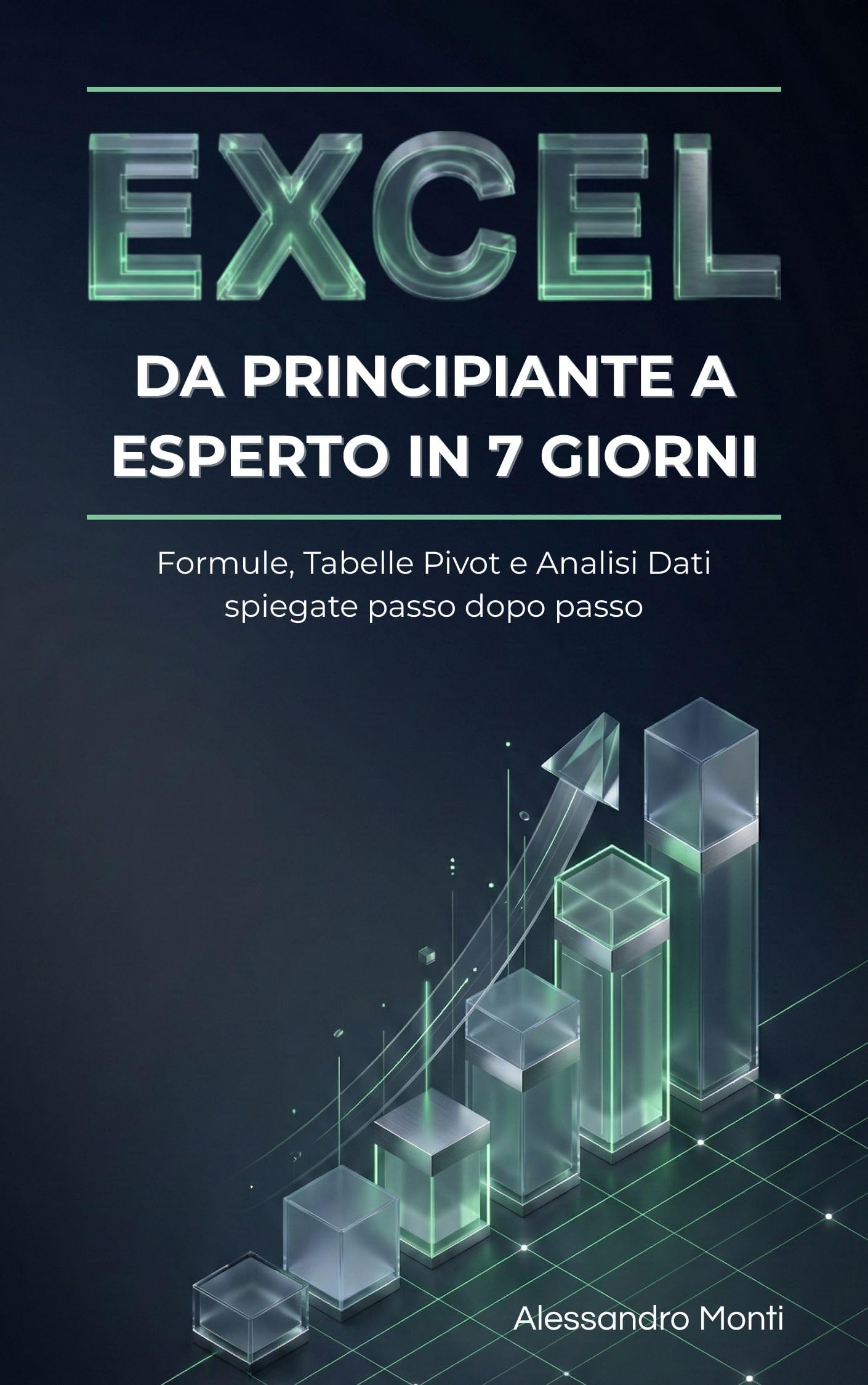 Excel: Da Principiante a Esperto in 7 Giorni: Formule, Tabelle Pivot e Analisi Dati spiegate passo dopo passo (Produttività & Carriera 4.0 (Skill Professionali) Vol. 1) (Italian Edition)