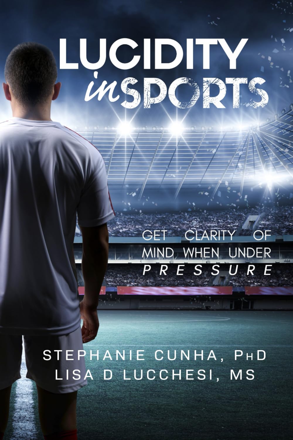 Lucidity In Sports: Get Clarity of Mind When Under Pressure