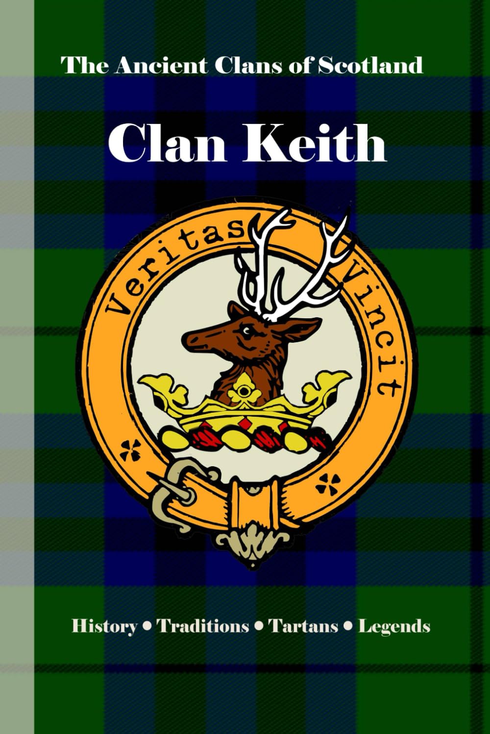 Clan Keith: A Concise History of Scotland’s Marischals of History, Heroism, and Highland Might (The Ancient Clans of Scotland)