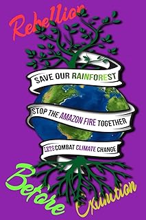 Rain Forest, Amazon Fires & Climate Change: Save the rainforest stop the amazon fire and together lets combat climate change.bring down global ... lets bring the rebellion b4 extinction