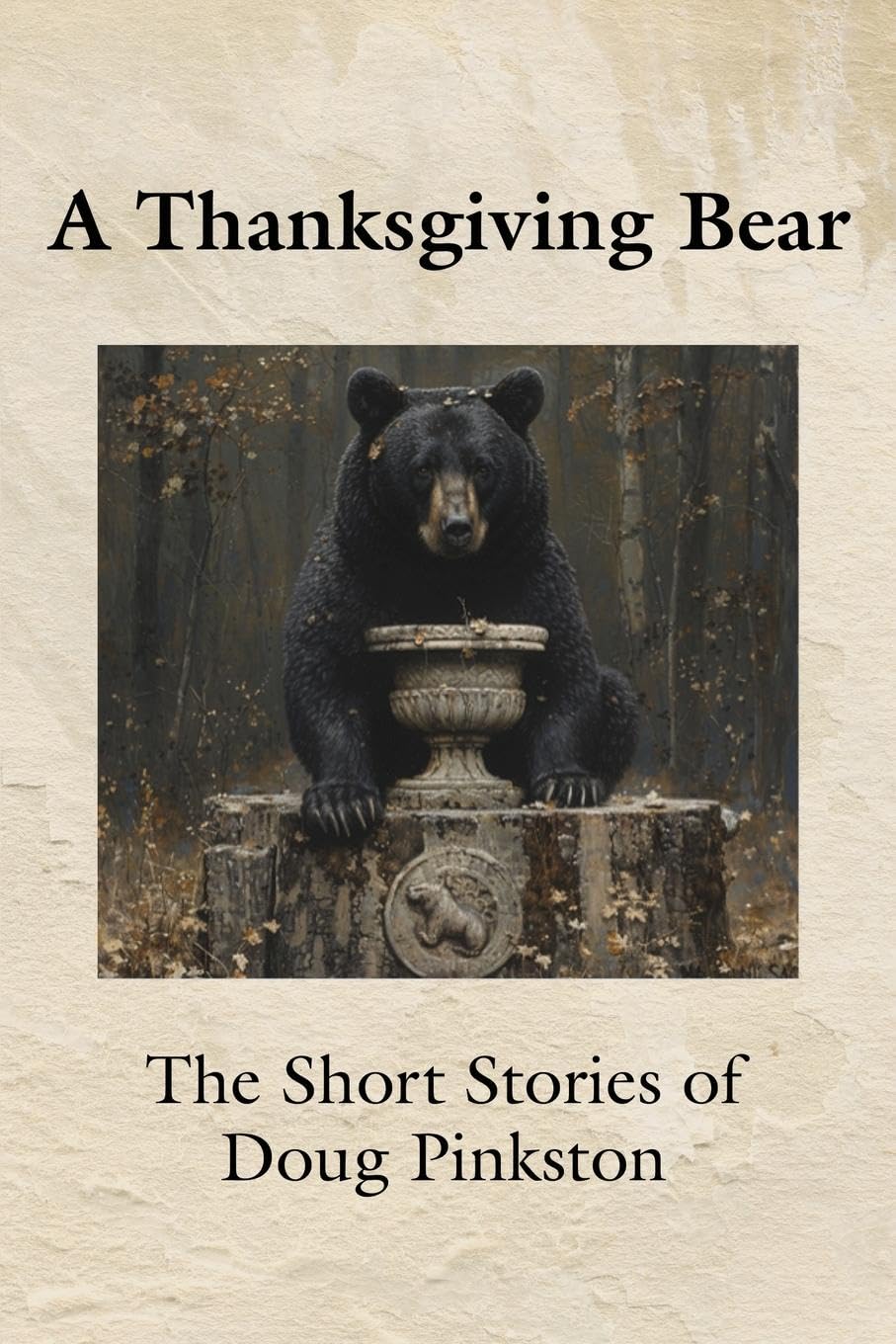 A Thanksgiving Bear: The Short Stories of Doug Pinkston
