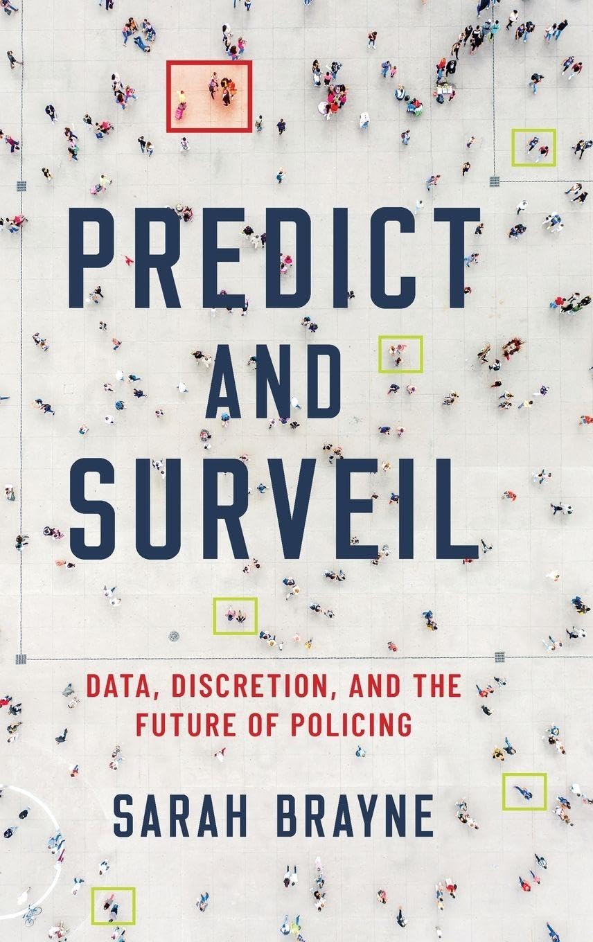 Predict and Surveil: Data, Discretion, and the Future of Policing cover