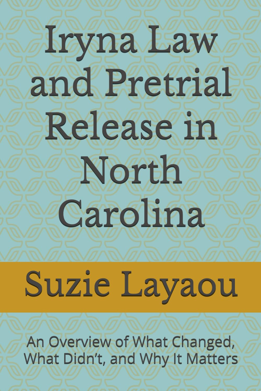 Iryna Law and Pretrial Release in North Carolina: An Overview of What Changed, What Didn’t, and Why It Matters