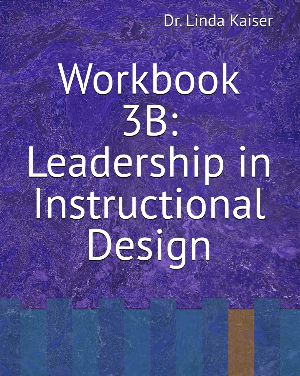 Workbook 3B: Leadership in Instructional Design (Series 3: Advanced Instructional Design)